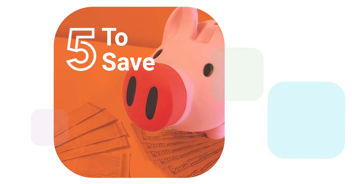 white letters read 5 To Save over a piggy bank exchanging lots of money for a few bandages